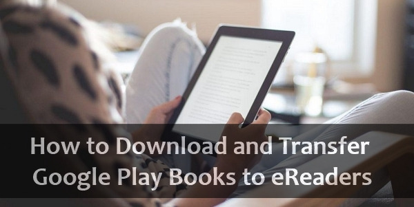 download and transfer google play books to ereaders